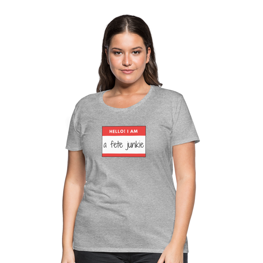 Fete Junkie Women’s Premium T-Shirt - heather gray