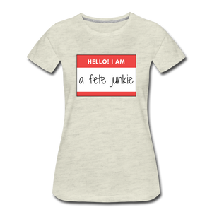 Fete Junkie Women’s Premium T-Shirt - heather oatmeal