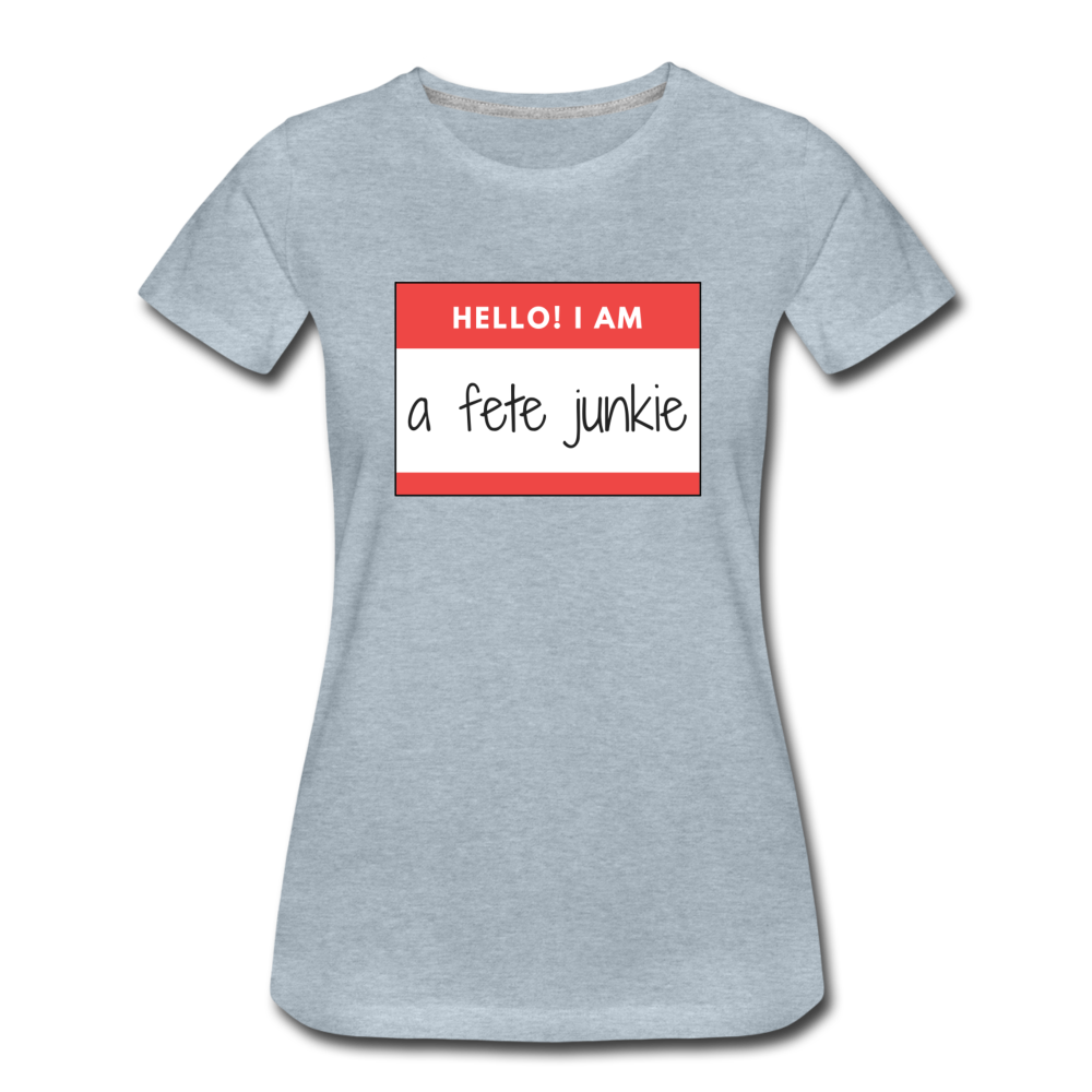 Fete Junkie Women’s Premium T-Shirt - heather ice blue